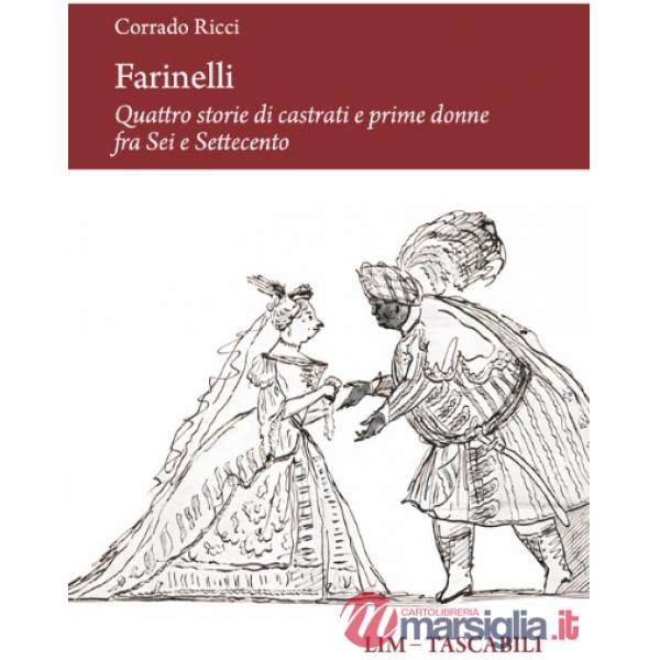 Farinelli. Quattro storie di castrati e prime donne fra Sei e Settecento
