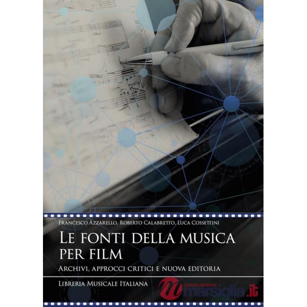 Fonti della musica per film. Archivi, approcci critici e nuova editoria (Le)