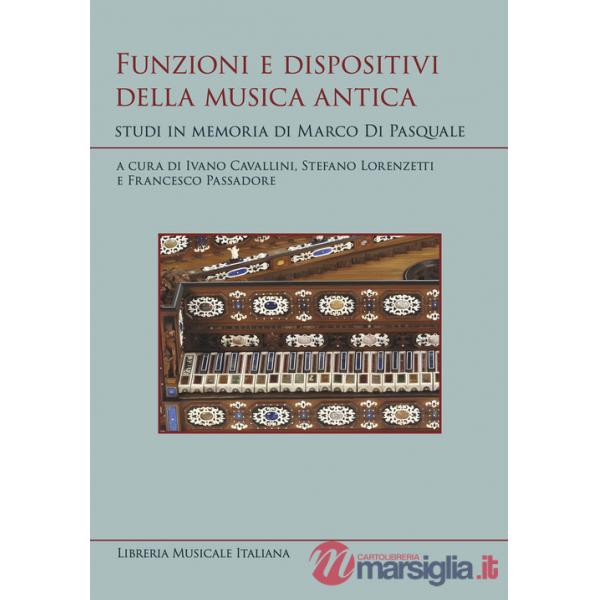 Funzioni e dispositivi della musica antica. Studi in memoria di Marco Di Pasquale