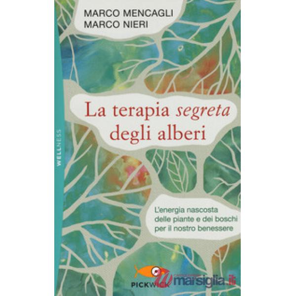 Terapia segreta degli alberi. L'energia nascosta delle piante e dei boschi per il nostro benessere (La)