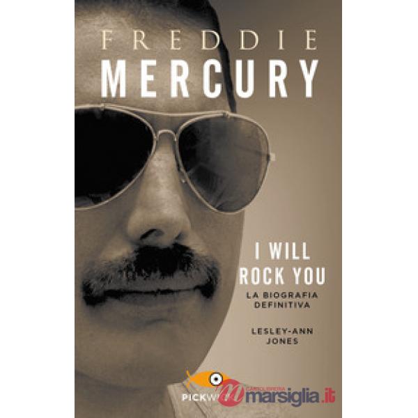 Freddie Mercury. I will rock you. La biografia definitiva