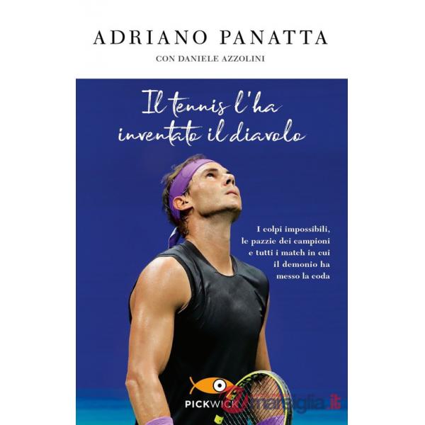 Tennis l'ha inventato il diavolo. I colpi impossibili, le pazzie dei campioni e tutti i match in cui il demonio ha messo la coda