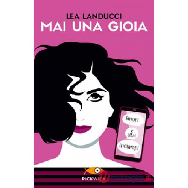 Mai una gioia. Amori e altri inciampi