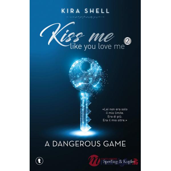 Dangerous game. Kiss me like you love me. Ediz. italiana (A). Vol. 2
