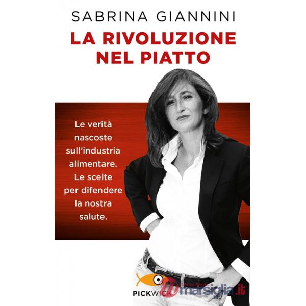 Rivoluzione nel piatto. Le verità nascoste sull'industria alimentare. Le scelte per difendere la nostra salute (La)
