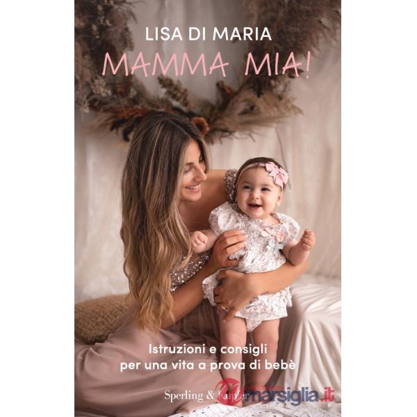 Mamma mia! Istruzioni e consigli per una vita a prova di bebè