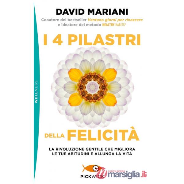 4 pilastri della felicità. La rivoluzione gentile che migliora le tue abitudini e allunga la vita (I)