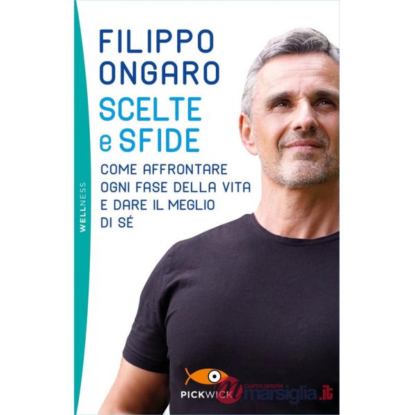Scelte e sfide. Come affrontare ogni fase della vita e dare il meglio di sé