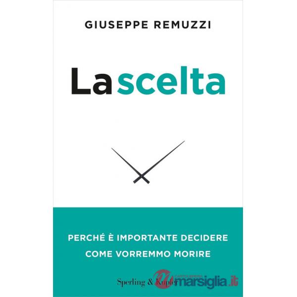 Scelta. Perché è importante decidere come vorremmo morire. Nuova ediz. (La)