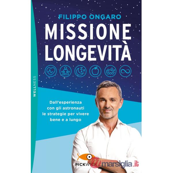 Missione longevità. Dall'esperienza con gli astronauti le strategie per vivere bene e a lungo
