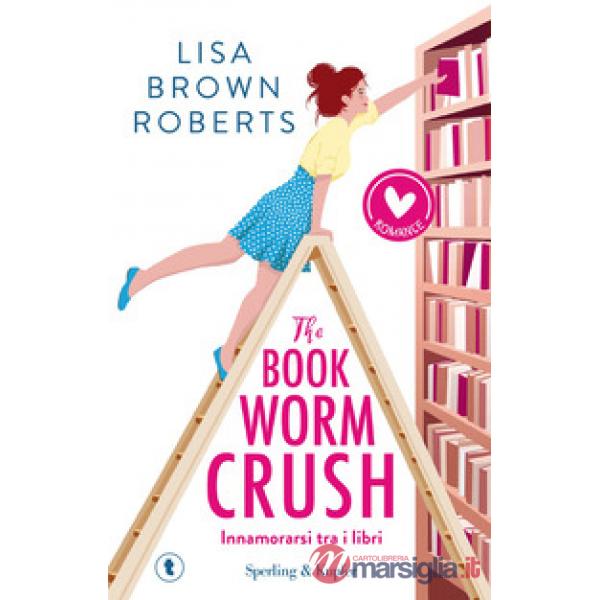 Bookworm crush. Innamorarsi tra i libri (The)