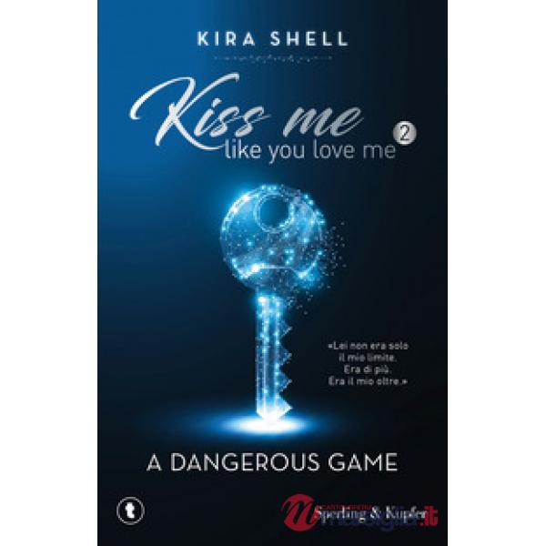 Dangerous game. Kiss me like you love me. Ediz. italiana (A). Vol. 2