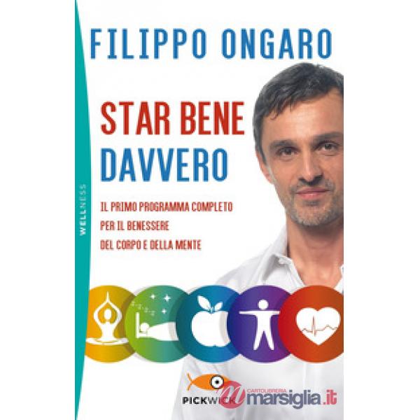 Star bene davvero. Il primo programma completo per il benessere del corpo e della mente