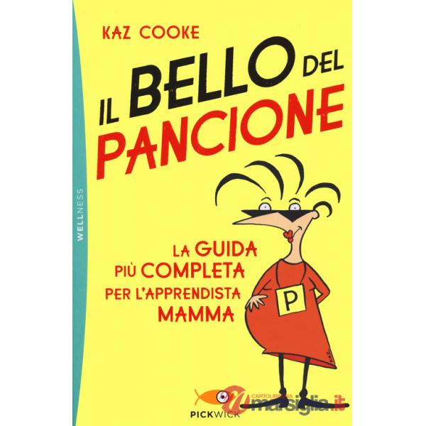 Bello del pancione. La guida più completa per l'apprendista mamma (Il)