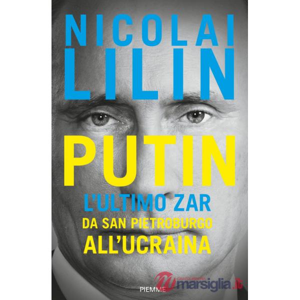 Putin. L'ultimo zar da San Pietroburgo all'Ucraina
