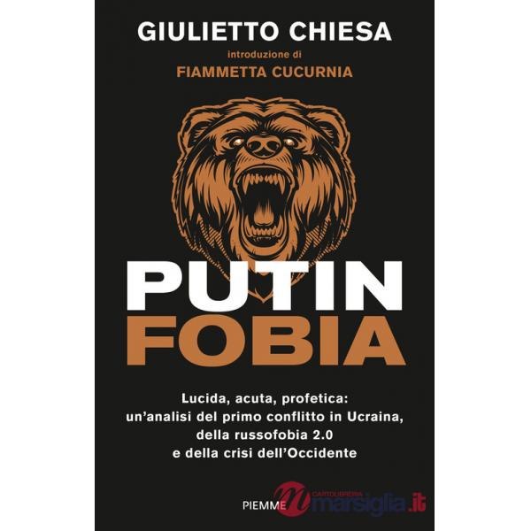 Putinfobia. Lucida, acuta, profetica: un'analisi del primo conflitto in Ucraina, della russofobia 2.0 e della crisi dell'Occiden
