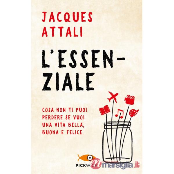 Essenziale. Cosa non ti puoi perdere se vuoi una vita bella, buona e felice (L')