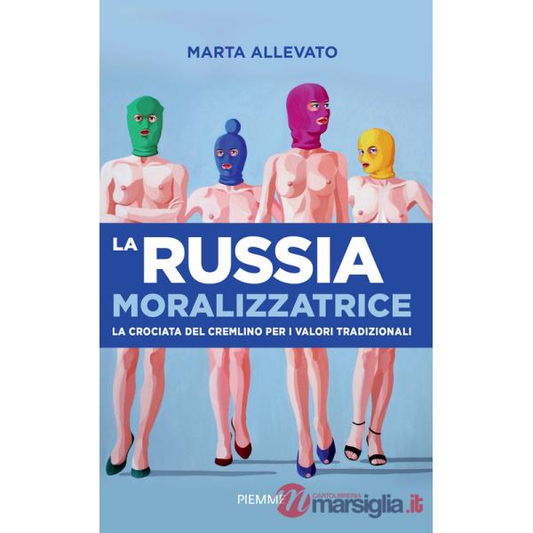 Russia moralizzatrice. La crociata del Cremlino per i valori tradizionali (La)