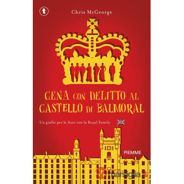 Cena con delitto al castello di Balmoral. Un giallo per le feste con la Royal Family