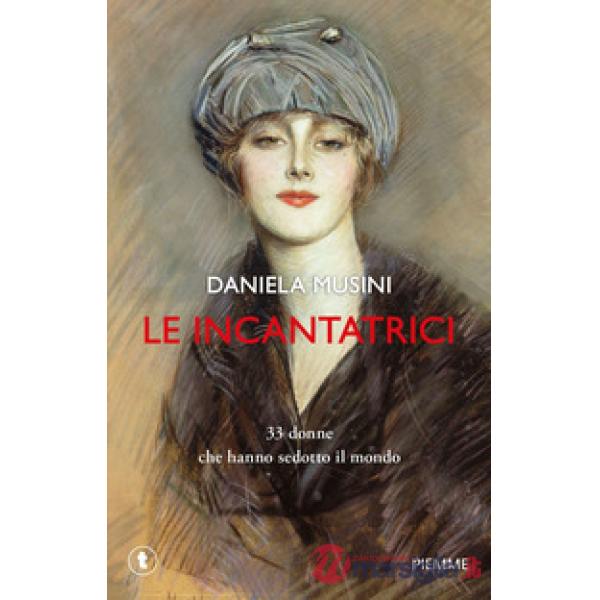 Incantatrici. 33 donne che hanno sedotto il mondo (Le)