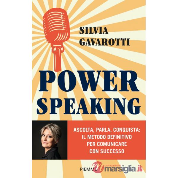 Power speaking. Ascolta, parla, conquista: il metodo definitivo per comunicare con successo