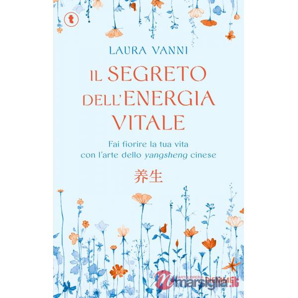 Segreto dell'energia vitale. Fai fiorire la tua vita con l'arte dello yangsheng cinese (Il)