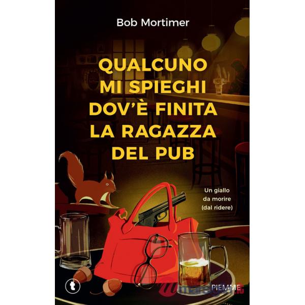 Qualcuno mi spieghi dov'è finita la ragazza del pub. Un giallo da morire (dal ridere)