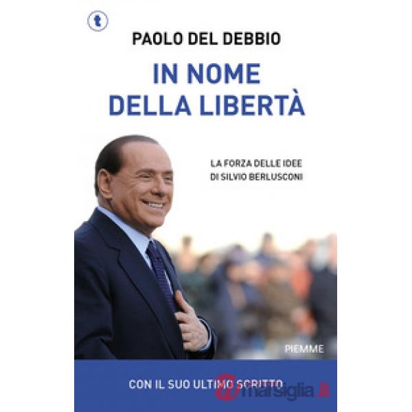In nome della libertà. La forza delle idee di Silvio Berlusconi