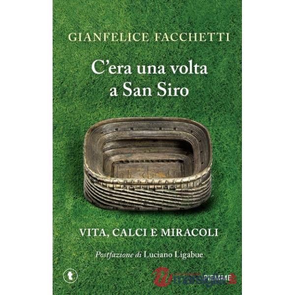 C'era una volta a San Siro. Vita, calci e miracoli
