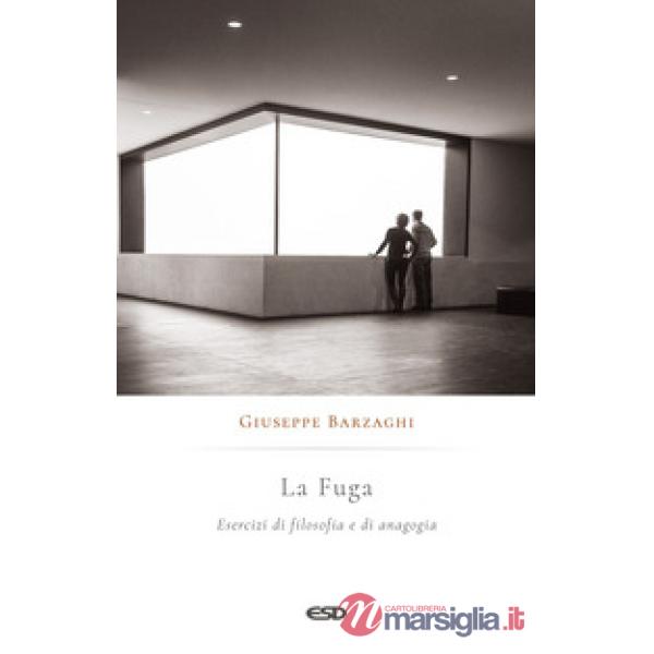 Fuga. Esercizi di filosofia e di anagogia (La)