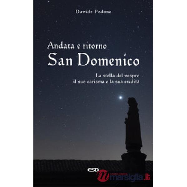 Andata e ritorno. San Domenico, la stella del vespro. Il suo carisma e la sua eredità