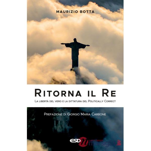 Ritorna il re. La libertà del vero e la dittatura del politically correct