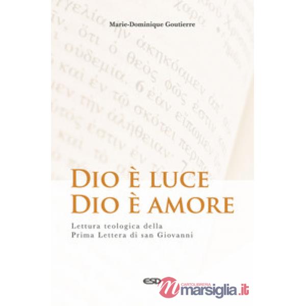 Dio è luce, Dio è amore. Lettura teologica della Prima Lettera di San Giovanni