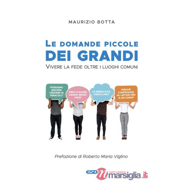 Domande piccole dei grandi. Vivere la fede oltre i luoghi comuni (Le)