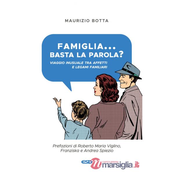 Famiglia... basta la parola? Viaggio inusuale tra affetti e legami familiari