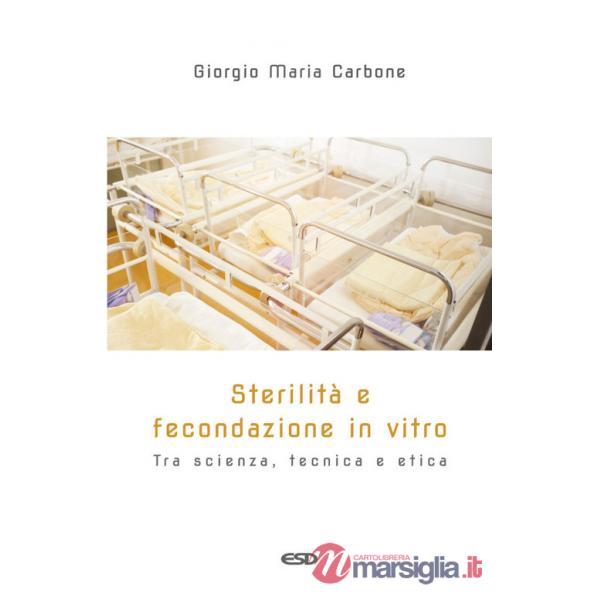Sterilità e fecondazione in vitro. Tra scienza, tecnica e etica