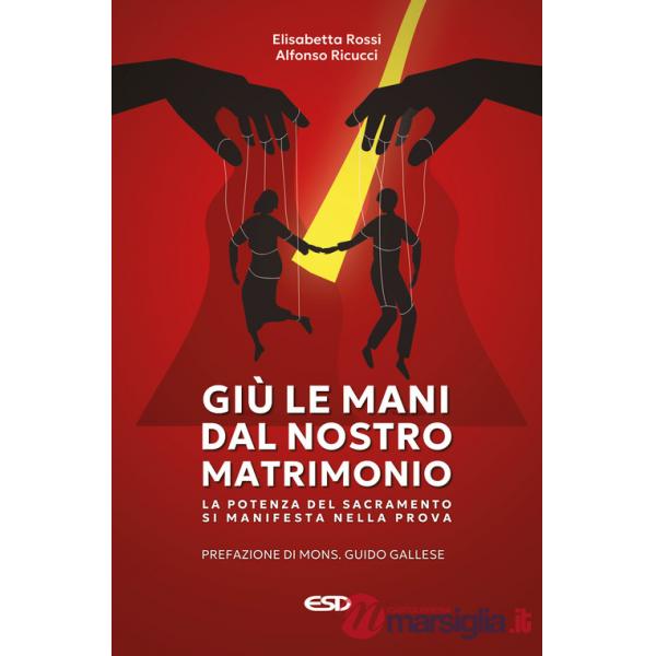 Giù le mani dal nostro matrimonio. La potenza del sacramento si manifesta nella prova