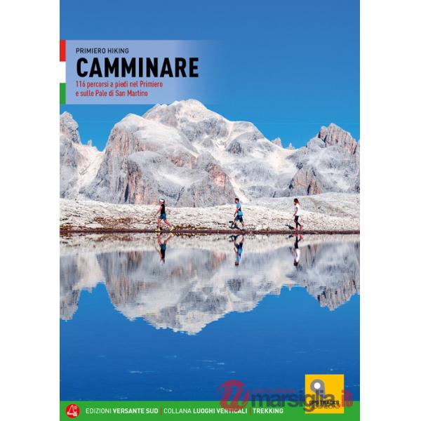 Camminare. 116 percorsi a piedi nel Primiero e sulle Pale di San Martino