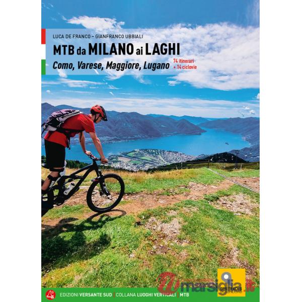 MTB da Milano ai laghi. Como, Varese, Maggiore, Lugano. 74 itinerari e 14 ciclovie
