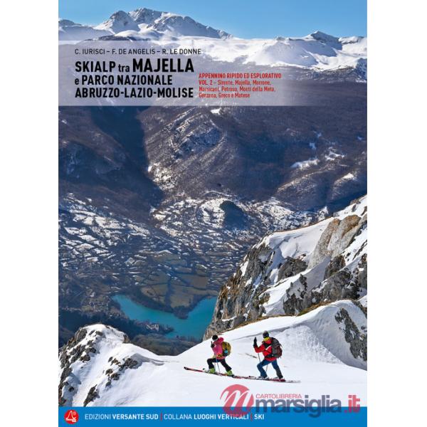 Skialp tra Majella e Parco Nazionale Abruzzo-Lazio-Molise. Appennino ripido ed esplorativo. Vol. 2: Sirente, Majella, Morrone Pi