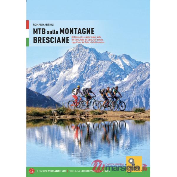 MTB sulle montagne bresciane. 88 itinerari tra la valle Sabbia, valle del Gaver, valle del Garza, val Trompia, lago d'Iseo, val 