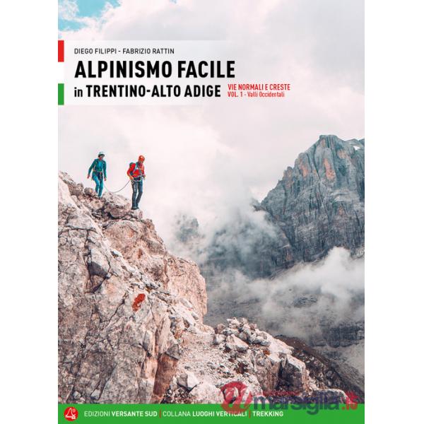 Alpinismo facile in Trentino Alto Adige. Vie normali e creste. Vol. 1: Valli occidentali