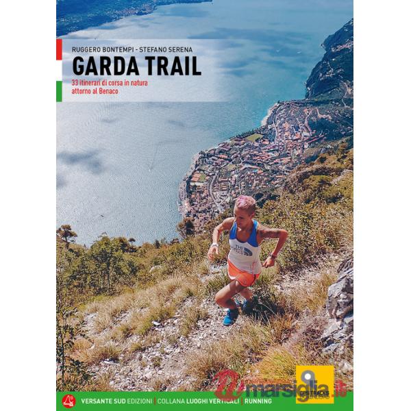 Garda trail. 33 itinerari di corsa in natura attorno al Benaco