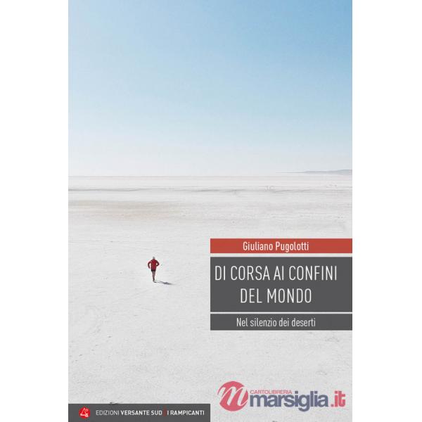 Di corsa ai confini del mondo. Nel silenzio dei deserti