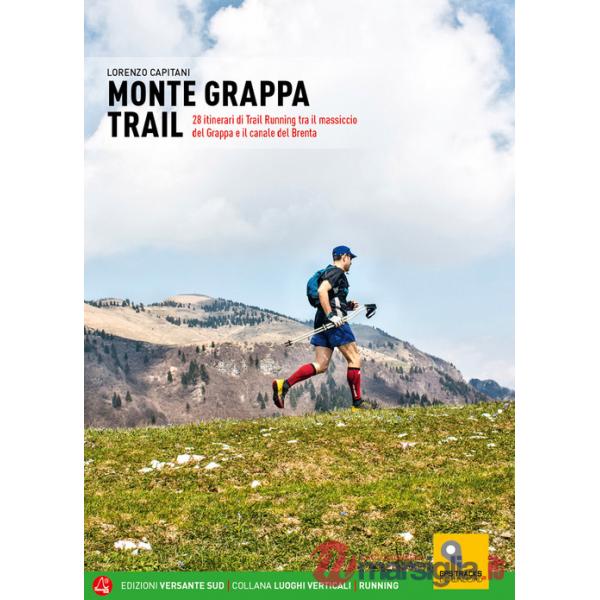 Monte Grappa Trail. 28 itinerari di trail running tra il massiccio del Grappa e il canale del Brenta