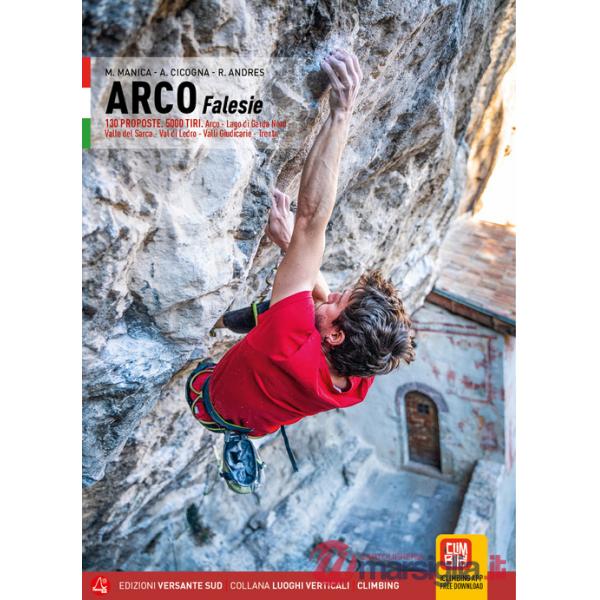 Klettern in arco. Falesie. 130 Proposte. 5000 tiri. Arco, Lago di Garda Nord, Valle del Sarca, Val di Ledro, Valli Giudicarie, T