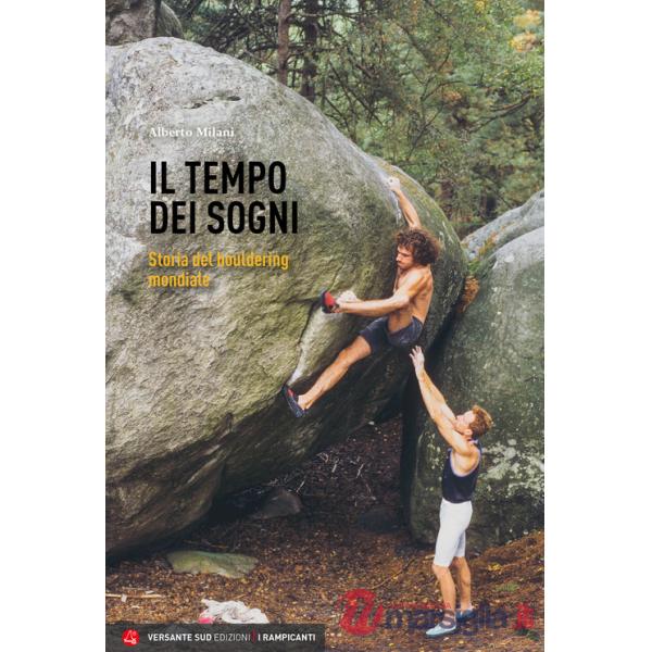 Tempo dei sogni. Storia del bouldering mondiale