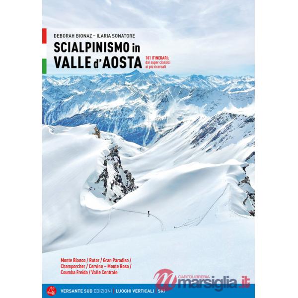 Scialpinismo in Valle d'Aosta. 101 itinerari: dai superclassici ai più ricercati