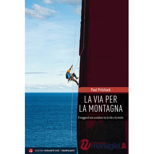 Via per la montagna. Il viaggio di uno scalatore tra la vita e la morte (La)