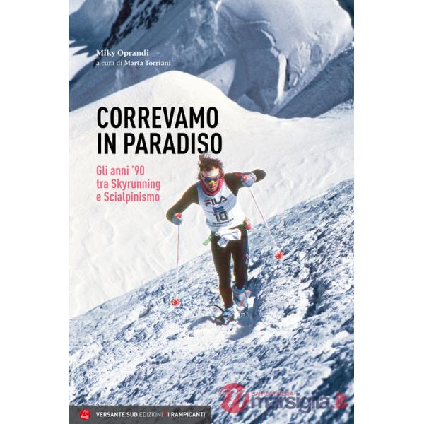 Correvamo in paradiso. Gli anni '90 tra skyrunning e scialpinismo